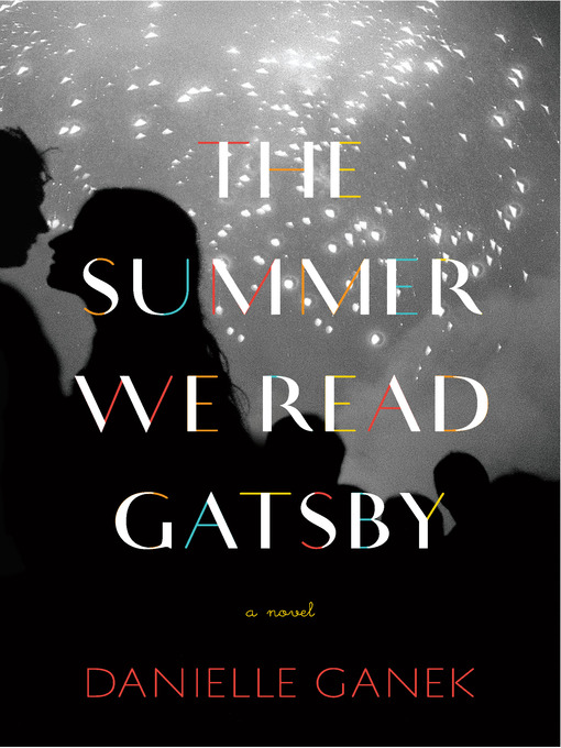 Title details for The Summer We Read Gatsby by Danielle Ganek - Available